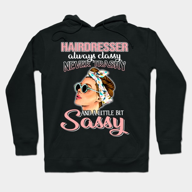 Hairdresser Always Classy Never Trashy Awesome Hoodie by suttonouz9